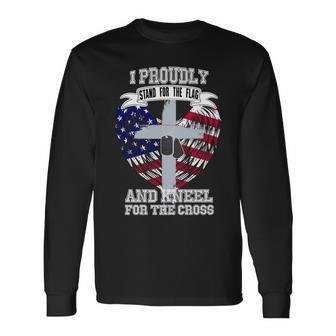 I Proudly Stand For The Flag And Kneel For The Cross Long Sleeve T-Shirt - Monsterry AU