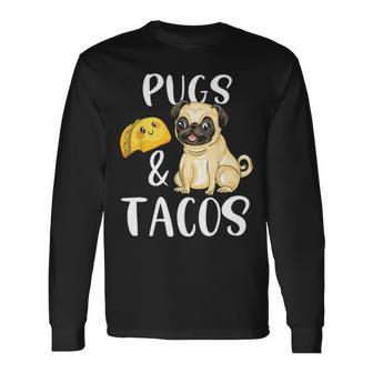 Pugs And Tacos Pug And Tacos Dog Lover Long Sleeve T-Shirt - Thegiftio