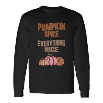 Pumpkin Spice And Everything Nice Thanksgiving Quote Long Sleeve T-Shirt - Monsterry