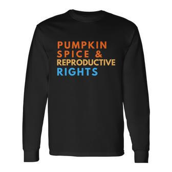 Pumpkin Spice And Reproductive Rights For Halloween Party Long Sleeve T-Shirt - Monsterry