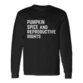 Pumpkin Spice And Reproductive Rights Meaningful Long Sleeve T-Shirt - Monsterry
