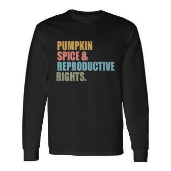 Pumpkin Spice And Reproductive Rights Pro Choice Feminist Great Long Sleeve T-Shirt - Monsterry AU