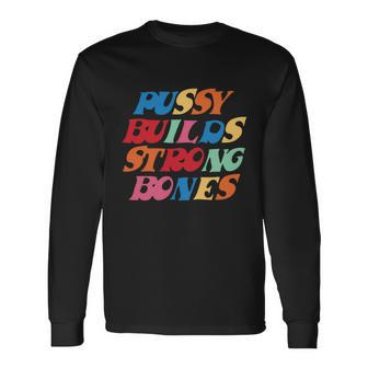 Pussy Builds Strong Bones Shirt Pbsb Colored Tshirt V2 Long Sleeve T-Shirt - Monsterry