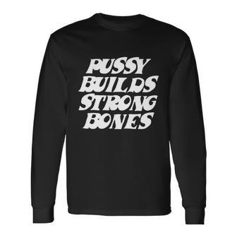 Pussy Builds Strong Bones V2 Long Sleeve T-Shirt - Monsterry UK