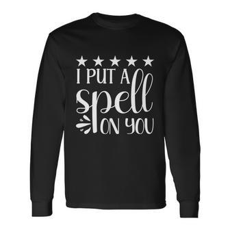 I Put A Spell On You Halloween Quote V4 Long Sleeve T-Shirt - Monsterry