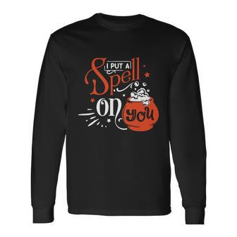 I Put A Spell On You Halloween Quote V8 Long Sleeve T-Shirt - Monsterry DE