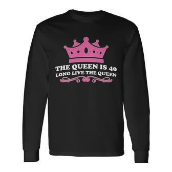 The Queen Is 40 40Th Birthday Long Sleeve T-Shirt - Monsterry DE