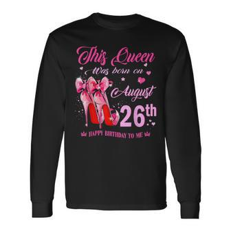 This Queen Was Born On August 26Th High Heel Birthday Long Sleeve T-Shirt - Thegiftio UK