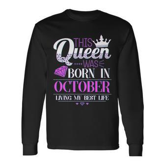 This Queen Was Born In October Living My Best Life Long Sleeve T-Shirt - Monsterry AU