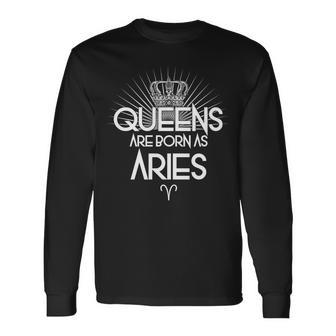Queens Are Born As Aries Long Sleeve T-Shirt - Thegiftio UK