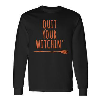 Quit Your Witchin Broom Halloween Long Sleeve T-Shirt - Seseable