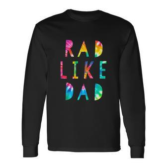 Rad Like Dad Tie Dye Father’S Day Boys Son Long Sleeve T-Shirt - Thegiftio UK