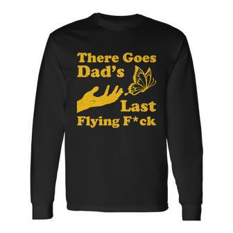 There Goes Dads Last Flying Fuck Long Sleeve T-Shirt - Thegiftio UK