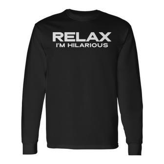 Relax Im Hilarious Long Sleeve T-Shirt - Seseable