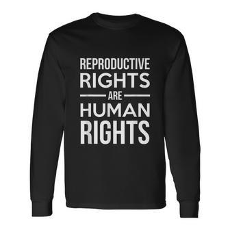 Reproductive Rights Are Human Rights For Choice Long Sleeve T-Shirt - Monsterry