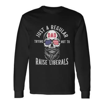 Republican Just A Regular Dad Trying Not To Raise Liberals Tshirt Long Sleeve T-Shirt - Monsterry DE