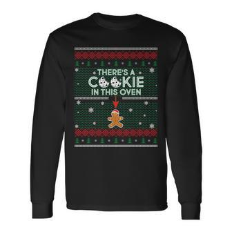 Theres A Cookie In This Oven Ugly Christmas Sweater Long Sleeve T-Shirt - Monsterry