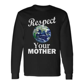 Respect Your Mother Earth Long Sleeve T-Shirt - Monsterry