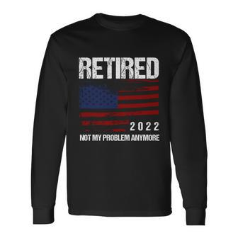 Retired 2022 Not My Problem Anymore V2 Long Sleeve T-Shirt - Monsterry UK