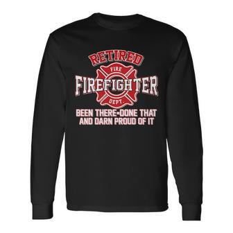 Retired Firefighter Been There Done That Tshirt Long Sleeve T-Shirt - Monsterry
