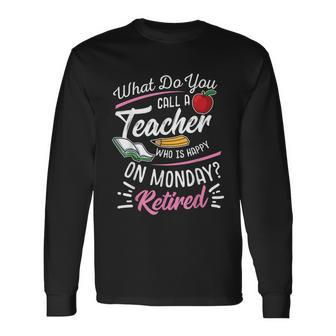 Retirement Teacher Retired Teacher Happy On Monday Tshirt Long Sleeve T-Shirt - Monsterry