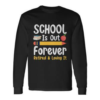 Retirement For Teacher Schools Out Forever Retirement Long Sleeve T-Shirt - Monsterry DE