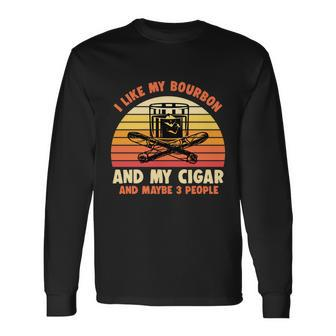 Retro I Like My Bourbon And My Cigar And Maybe Three People Quote Tshirt Long Sleeve T-Shirt - Monsterry DE