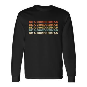 Retro Be A Good Human Saying Kindness Quote Positive Message Long Sleeve T-Shirt - Thegiftio UK