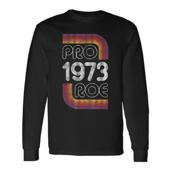 Retro Pro Roe 1973 Pro Choice Rights Roe V Wade Long Sleeve T-Shirt - Seseable