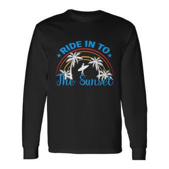 Ride In To The Sunset Surf Surfing Long Sleeve T-Shirt - Monsterry