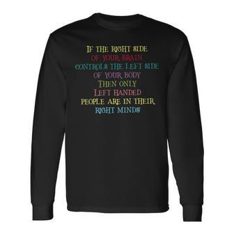 If The Right Side Of Your Brain Controls The Left Side Long Sleeve T-Shirt - Thegiftio UK
