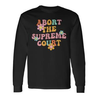 Rights Activist Reproductive Abort The Supreme Court Long Sleeve T-Shirt - Seseable