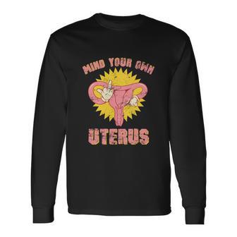 Rights Mind Your Own Uterus Pro Choice Feminist Long Sleeve T-Shirt - Monsterry