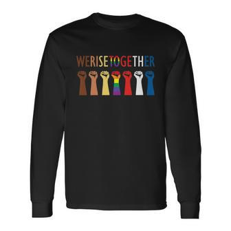We Rise Together Equality Social Justice Long Sleeve T-Shirt - Monsterry