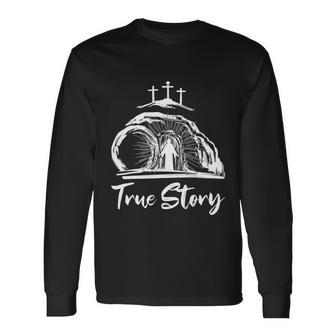 He Is Risen Cross Jesus Easter Day Christians True Story Long Sleeve T-Shirt - Monsterry AU