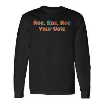 Roe Your Vote Pro Choice Long Sleeve T-Shirt - Seseable