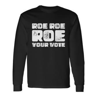 Roe Roe Roe Your Vote Pro Choice Rights 1973 Long Sleeve T-Shirt - Monsterry