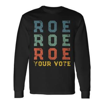 Roe Your Vote Pro Choice Vintage Retro Long Sleeve T-Shirt - Seseable