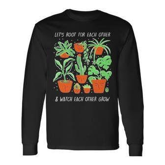 Lets Root For Each Other And Watch Each Other Grow Long Sleeve T-Shirt - Thegiftio UK