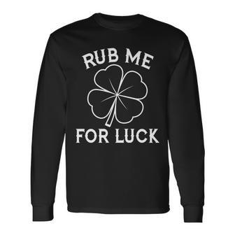 Rub Me For Luck Shamrock St Pattys Day Long Sleeve T-Shirt - Thegiftio UK