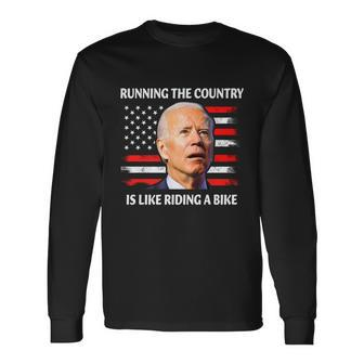 Running The Country Is Like Riding A Bike Joe Biden Long Sleeve T-Shirt - Monsterry