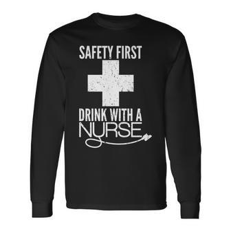 Safety First Drink With A Nurse Long Sleeve T-Shirt - Monsterry AU