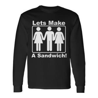 Lets Make A Sandwich Tshirt Long Sleeve T-Shirt - Monsterry
