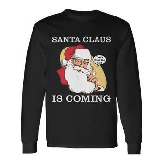 Santa Claus Is Coming Thats What She Said Tshirt Long Sleeve T-Shirt - Monsterry CA