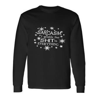 Sarcasm I Sprinkle That Sh On Everything Tshirt Tshirt Long Sleeve T-Shirt - Monsterry