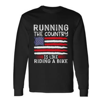 Sarcastic Running The Country Is Like Riding A Bike Long Sleeve T-Shirt - Monsterry