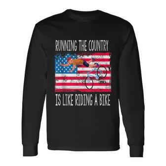 Sarcastic Running The Country Is Like Riding A Bike V4 Long Sleeve T-Shirt - Monsterry