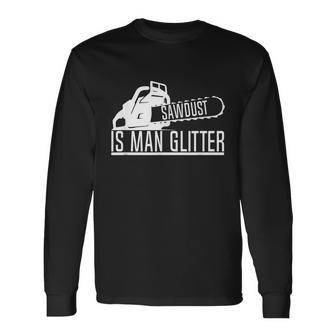 Sawdust Is Man Glitter Woodworking Chainsaw Long Sleeve T-Shirt - Monsterry AU