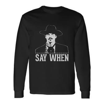 Say When V2 Long Sleeve T-Shirt - Monsterry CA