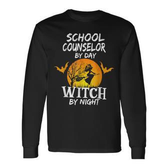 School Counselor By Day Witch By Night Halloween Counselor Long Sleeve T-Shirt - Seseable